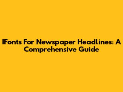 IFonts For Newspaper Headlines: A Comprehensive Guide
