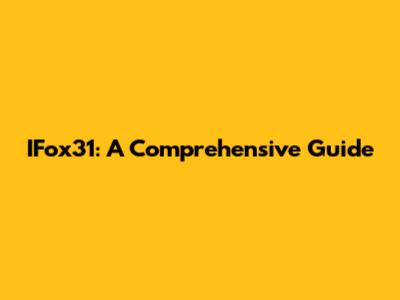 IFox31: A Comprehensive Guide