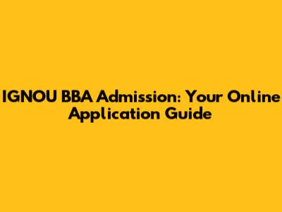 IGNOU BBA Admission: Your Online Application Guide