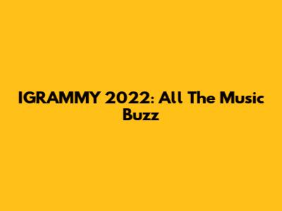 IGRAMMY 2022: All The Music Buzz