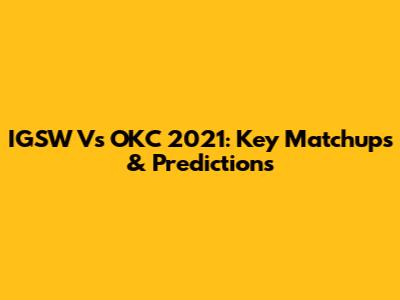 IGSW Vs OKC 2021: Key Matchups & Predictions