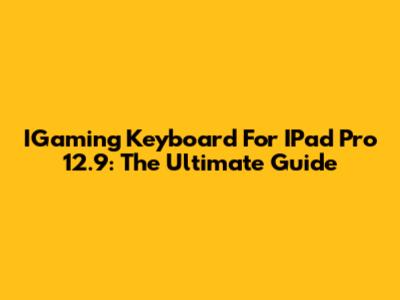 IGaming Keyboard For IPad Pro 12.9: The Ultimate Guide