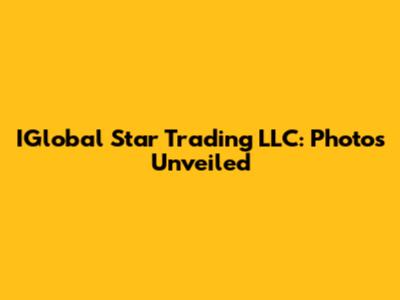 IGlobal Star Trading LLC: Photos Unveiled