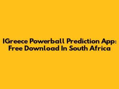 IGreece Powerball Prediction App: Free Download In South Africa