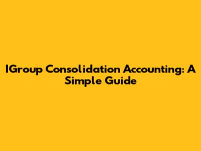 IGroup Consolidation Accounting: A Simple Guide