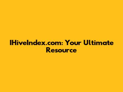 IHiveIndex.com: Your Ultimate Resource