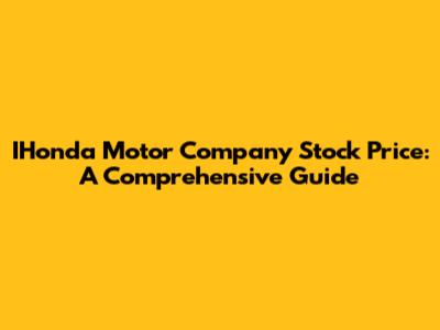 IHonda Motor Company Stock Price: A Comprehensive Guide