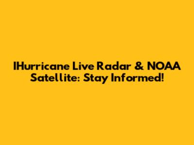 IHurricane Live Radar & NOAA Satellite: Stay Informed!