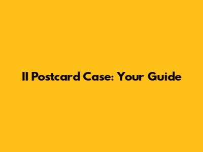 II Postcard Case: Your Guide