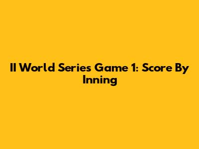 II World Series Game 1: Score By Inning