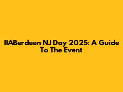 IIABerdeen NJ Day 2025: A Guide To The Event