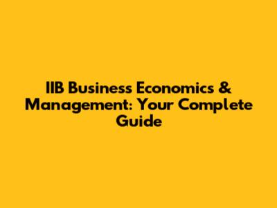 IIB Business Economics & Management: Your Complete Guide