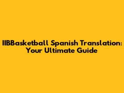 IIBBasketball Spanish Translation: Your Ultimate Guide