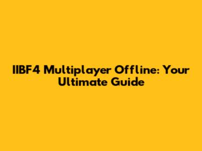 IIBF4 Multiplayer Offline: Your Ultimate Guide