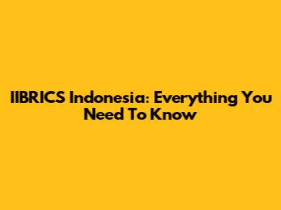IIBRICS Indonesia: Everything You Need To Know