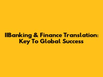 IIBanking & Finance Translation: Key To Global Success