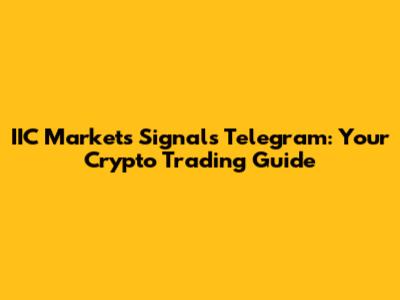 IIC Markets Signals Telegram: Your Crypto Trading Guide