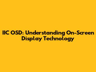 IIC OSD: Understanding On-Screen Display Technology