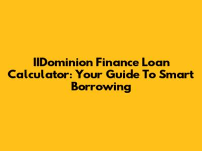 IIDominion Finance Loan Calculator: Your Guide To Smart Borrowing