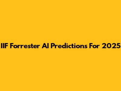 IIF Forrester AI Predictions For 2025