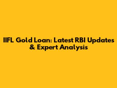 IIFL Gold Loan: Latest RBI Updates & Expert Analysis
