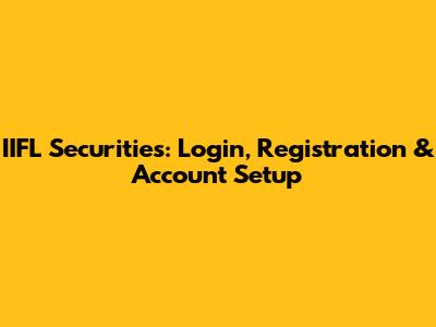 IIFL Securities: Login, Registration & Account Setup