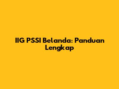 IIG PSSI Belanda: Panduan Lengkap
