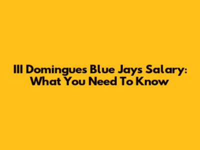 III Domingues' Blue Jays Salary: What You Need To Know