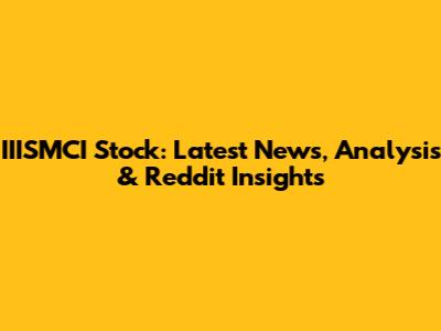 IIISMCI Stock: Latest News, Analysis & Reddit Insights