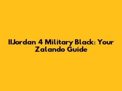 IIJordan 4 Military Black: Your Zalando Guide