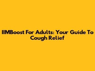 IIMBoost For Adults: Your Guide To Cough Relief
