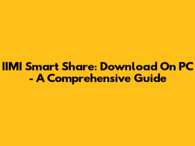 IIMI Smart Share: Download On PC - A Comprehensive Guide
