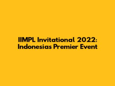 IIMPL Invitational 2022: Indonesia's Premier Event