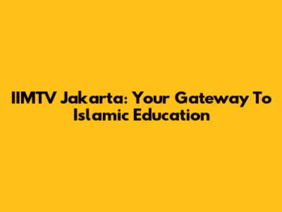 IIMTV Jakarta: Your Gateway To Islamic Education