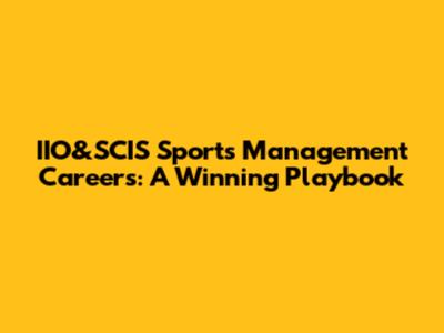 IIO&SCIS Sports Management Careers: A Winning Playbook