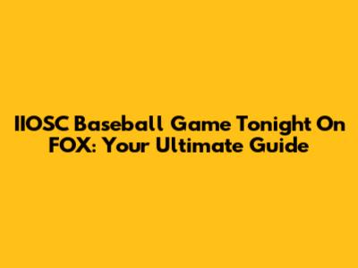 IIOSC Baseball Game Tonight On FOX: Your Ultimate Guide