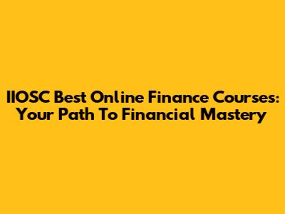 IIOSC Best Online Finance Courses: Your Path To Financial Mastery