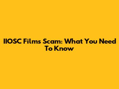 IIOSC Films Scam: What You Need To Know