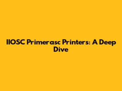 IIOSC Primerasc Printers: A Deep Dive
