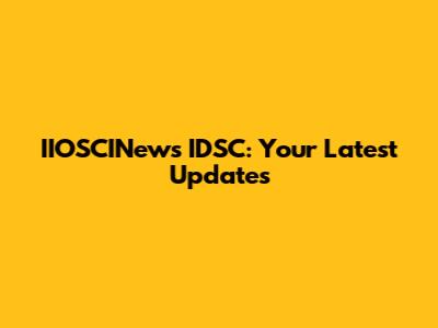 IIOSCINews IDSC: Your Latest Updates