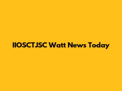 IIOSCTJSC Watt News Today