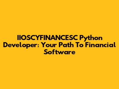 IIOSCYFINANCESC Python Developer: Your Path To Financial Software