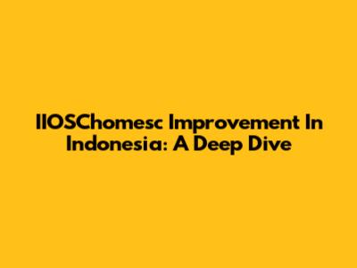IIOSChomesc Improvement In Indonesia: A Deep Dive