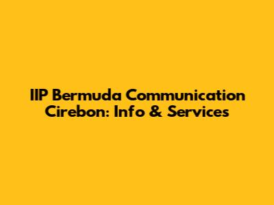 IIP Bermuda Communication Cirebon: Info & Services