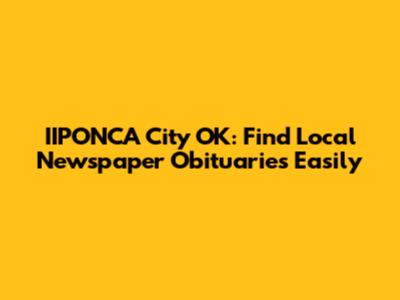 IIPONCA City OK: Find Local Newspaper Obituaries Easily