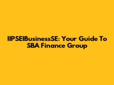 IIPSEIBusinessSE: Your Guide To SBA Finance Group