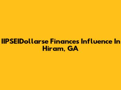 IIPSEIDollarse Finance's Influence In Hiram, GA