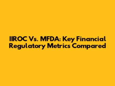 IIROC Vs. MFDA: Key Financial Regulatory Metrics Compared