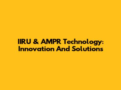 IIRU & AMPR Technology: Innovation And Solutions
