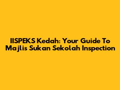 IISPEKS Kedah: Your Guide To Majlis Sukan Sekolah Inspection